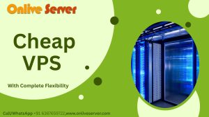 Top Benefits Of Cheap VPS Provider- Onlive Server