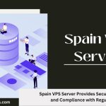 Spain VPS Server Provides Security Features and Compliance with Regulations 