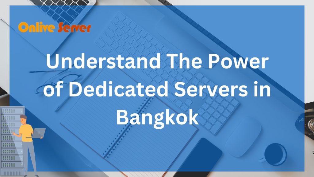 Understand The Power of Dedicated Servers in Bangkok