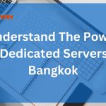 Understand The Power of Dedicated Servers in Bangkok